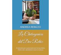 La Chetogenica del Doc Rebiz: Il metodo per automatizzare la tua dieta cheto con calcolatore macro incluso