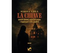 La chiave. Antichi simboli, segreti di sangue e inquietanti realtà parallele (Urban fantasy)
