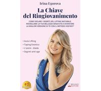La Chiave Del Ringiovanimento: Come Svelare I Segreti Del Lifting Naturale, Risvegliare La Tua Bellezza Senza Età E Diventare La Miglior Versione Di Te Con Il Metodo VisO’key®