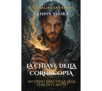 La chiave della Cornucopia: Libro secondo della saga L'Era dei Caduti