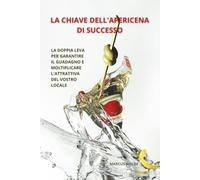 LA CHIAVE DELL'APERICENA DI SUCCESSO: LA DOPPIA LEVA PER GARANTIRE IL GUADAGNO E MOLTIPLICARE L'ATTRATTIVA DEL VOSTRO LOCALE (GESTIONE, STRATEGIA E PROFITTO: MANUALI PER LA RISTORAZIONE)
