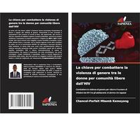 La chiave per combattere la violenza di genere tra le donne per comunità libere dall'HIV: Combattere la violenza di genere per ridurre il numero di ... tra gli adolescenti, le donne e le ragazze