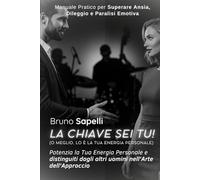 La Chiave Sei Tu! (O meglio, lo è la tua Energia Personale): Potenzia la Tua Energia Personale e distinguiti dagli altri uomini nell'Arte dell'Approccio