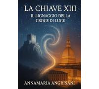 La Chiave XIII. Il lignaggio della Croce di Luce