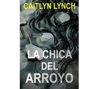 La Chica del Arroyo: Un thriller australiano fascinante en un pequeño pueblo, con un secreto mortal y una atracción peligrosa: 1 (Los Australianos Perdidos)
