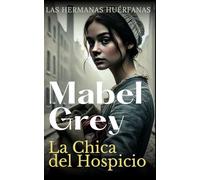 La Chica del Hospicio: Una saga histórica conmovedora y llena de esperanza (Las Hermanas Huérfanas)