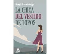 La chica del vestido de topos | Beryl Bainbridge