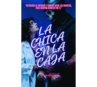 LA CHICA EN LA CAJA: "Desciendo al infierno y camino entre los muertos, pero siempre regreso por ti."