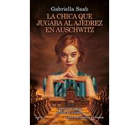 La chica que jugaba al ajedrez en Auschwitz. Una partida a vida o muerte. El libro del año.