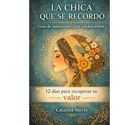 La chica que se recordó: 12 pasos para volver a ti cuando el amor te hace dudar de quién eres.