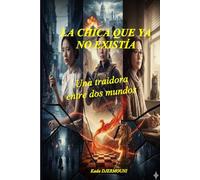 LA CHICA QUE YA NO EXISTÍA: Una traidora entre dos mundos