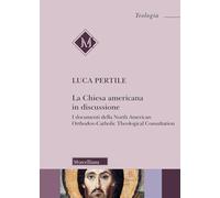 La Chiesa americana in discussione. I documenti della North American Orthodox-Catholic Theological Consultation (Teologia)