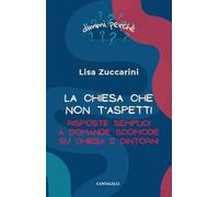 La Chiesa che non ti aspetti. Risposte semplici a domande scomode su Chiesa e dintorni (Dimmi perché)