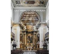 La chiesa di San Vigilio a Siena. Storia e arte. Dalle origini monastiche allo splendore dell'età barocca (Studi sulle abbazie storiche e ordini religiosi della Toscana)