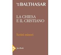 La Chiesa e il cristiano (Già e non ancora. Opere di Balthasar)