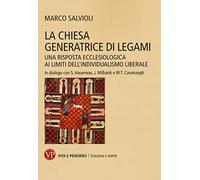 La Chiesa generatrice di legami. Una risposta ecclesiologica ai limiti dell’individualismo liberale. In dialogo con S. Hauerwas, J. Milbank e W.T. Cavanaugh (Teologia e saperi)