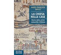 La Chiesa nelle case. Storia delle prime comunità cristiane (dal I al III secolo) (Nuovi saggi Queriniana)
