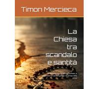 La Chiesa tra scandalo e santità: Riflessioni sulla santità, gli scandali, la comunione e il piccolo gregge nel tempo della prova