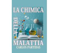 LA CHIMICA DELLA MALATTIA: LE MALATTIE COLPISCONO IL CORPO FISICO