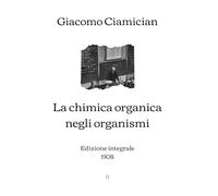 La chimica organica negli organismi: Edizione integrale (1908)