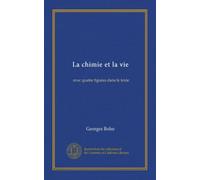 La chimie et la vie (Vol-1): avec quatre figures dans le texte