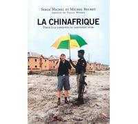 La Chinafrique: Pékin à la conquête du continent noir