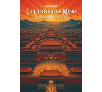 La Chine des Ming: Les Grandes Civilisations en 100 pages