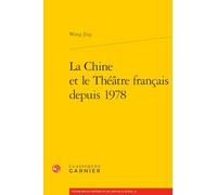 La Chine et le théâtre français depuis 1978 (Etudes Sur Le Theatre Et Les Arts De La Scene, 41)