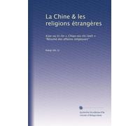 La Chine & les religions étrangères: Kiao-ou ki-lio = Chiao-wu chi-lüeh = "Résumé des affaires religieuses"