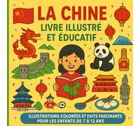 La Chine - Livre illustré et éducatif: Illustrations colorées et faits fascinants pour les enfants de 7 à 12 ans