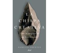 La Chispa Creativa: Como La Imaginacion Hizo Excepcionales A Los Human