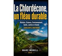 La Chlordécone, un fléau durable: Histoire, Science, Environnement, Santé, Justice et Avenir (Demain...)