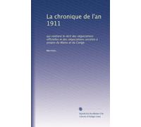 La chronique de l'an 1911: qui contient le récit des négociations officielles et des négociations secrètes à propos du Maroc et du Congo