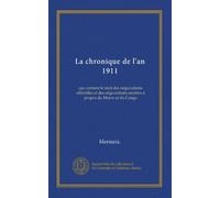 La chronique de l'an 1911: qui contient le récit des négociations officielles et des négociations secrètes à propos du Maroc et du Congo