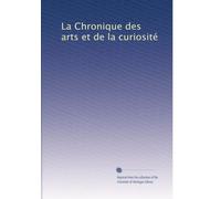 La Chronique des arts et de la curiosité: Volume 5