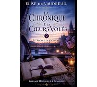 La Chronique des Cœurs Volés Tome 2 le secret de Victoire: Plongez dans une romance envoûtante où les secrets du passé deviennent impossibles à ignorer.