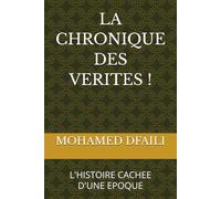 LA CHRONIQUE DES VERITES !: L'HISTOIRE CACHEE D'UNE EPOQUE