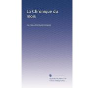 La Chronique du mois: Ou, les cahiers patriotiques (Volume 2) (French Edition)