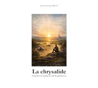 La Chrysalide: L'homme et la Machine au seuil du septième jour (Le monde de demain)