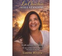 La Chuchin Still Standing: My Story of Pain, Faith, and the God Who Never Let Me Fail