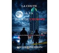 LA CHUTE À LA TOUR DE L'EUROPE: Les enquêtes de Gabriel Delcourt (LES ENQUÊTES DE GABRIEL DELCOURT ET VALERIE PELISSIER)