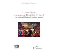 La chute d’Adam et le reniement d’Israël (Gn 3 // Ex 32): Une étiologie biblique de la condition humaine