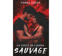 La chute de l'Alpha: dark romance fantasy loups (dernier tome): 3 (SAUVAGE)