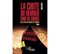 La chute du dernier émir de Guinée: ou la fin de l'empire de l'ombre (Harmattan Guinée)