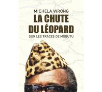 La chute du léopard: Sur les traces de Mobutu
