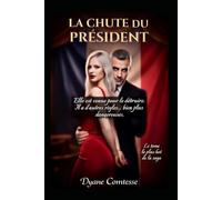 La chute du président: elle venue le détruire. Il a d'autres règles ..plus dangeureuses (Obsession du pouvoir et de la chair)