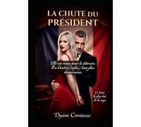 La chute du président: elle venue le détruire. Il a d'autres règles ..plus dangeureuses (Obsession du pouvoir et de la chair)