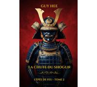 La Chute Du Shogun: Un Thriller Historique de Samouraïs - Tome 2 (L'Épée de Feu)