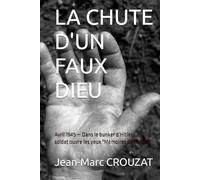 LA CHUTE D'UN FAUX DIEU: Avril 1945 - Dans le bunker d’Hitler, un soldat ouvre les yeux "Mémoires de Konrad"