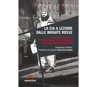 La CIA a lezione dalle Brigate Rosse. Il sequestro Abu Omar, le Brigate Rosse e lo strano caso del colonnello Luciano Seno (Inchieste)